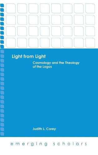 Cover image for Light from Light: Cosmology and the Theology of the Logos