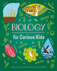 Cover image for Biology for Curious Kids: Discover the Wondrous Living World!