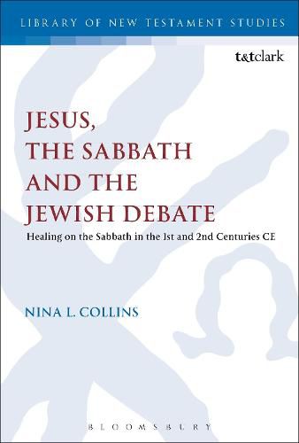 Cover image for Jesus, the Sabbath and the Jewish Debate: Healing on the Sabbath in the 1st and 2nd Centuries CE