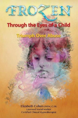 Cover image for Frozen Through the Eyes of a Child: Triumph Over Abuse