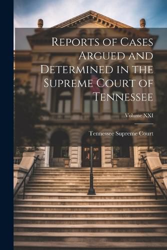 Cover image for Reports of Cases Argued and Determined in the Supreme Court of Tennessee; Volume XXI