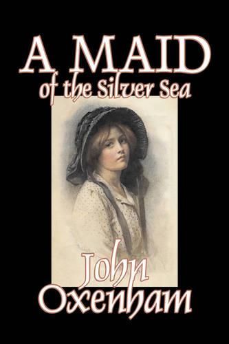 Cover image for A Maid of the Silver Sea by John Oxenham, Fiction, Literary, Action & Adventure