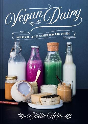 Cover image for Vegan Dairy: Making milk, butter and cheese from nuts and seeds