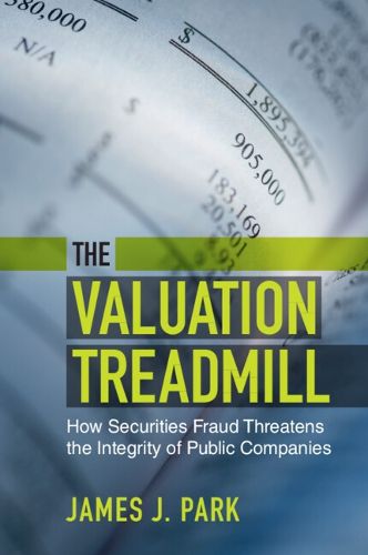 Cover image for The Valuation Treadmill: How Securities Fraud Threatens the Integrity of Public Companies