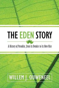 Cover image for The Eden Story: A History of Paradise, From its Demise to its New Rise