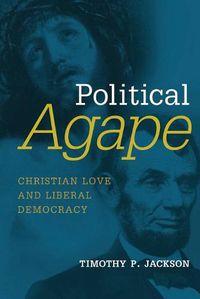 Cover image for Political Agape: Christian Love and Liberal Democracy