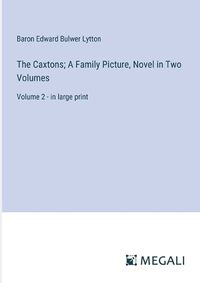 Cover image for The Caxtons; A Family Picture, Novel in Two Volumes