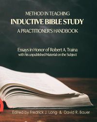 Cover image for Method in Teaching Inductive Bible Study-A Practitioner's Handbook: Essays in Honor of Robert A. Traina