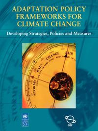 Cover image for Adaptation Policy Frameworks for Climate Change: Developing Strategies, Policies and Measures