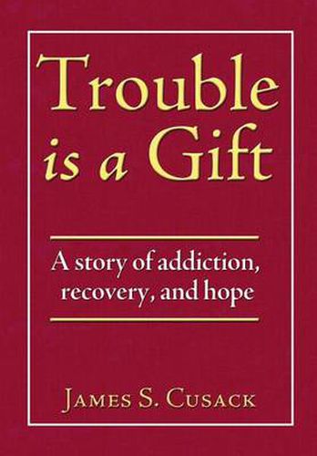 Cover image for Trouble Is a Gift: A Story of Addiction, Recovery, and Hope