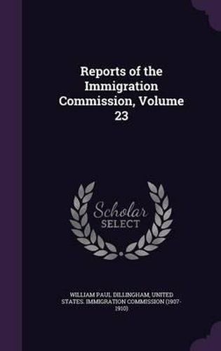 Cover image for Reports of the Immigration Commission, Volume 23