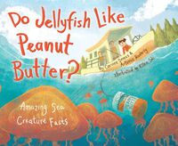 Cover image for Do Jellyfish Like Peanut Butter?: Amazing Sea Creature Facts