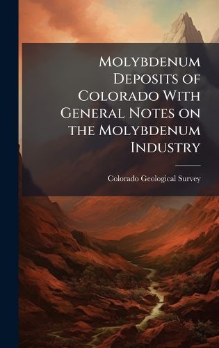 Cover image for Molybdenum Deposits of Colorado With General Notes on the Molybdenum Industry