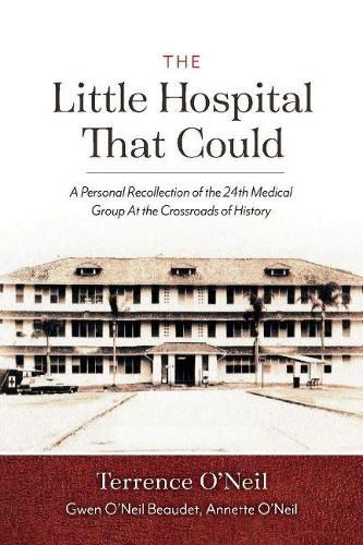 Cover image for The Little Hospital That Could: A Personal Recollection of the 24th Medical Group At the Crossroads of History