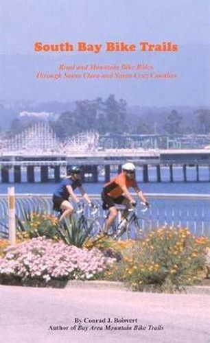 Cover image for South Bay Bike Trails: Road and Mountain Bicycle Rides Through Santa Clara and Santa Cruz Counties