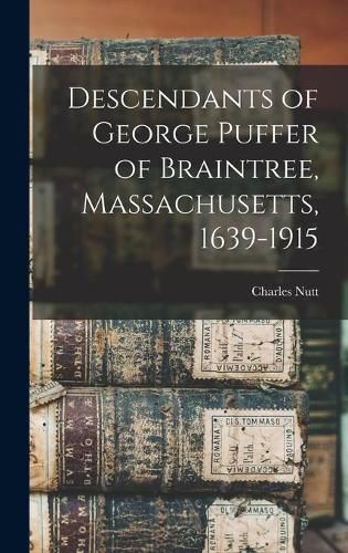 Cover image for Descendants of George Puffer of Braintree, Massachusetts, 1639-1915