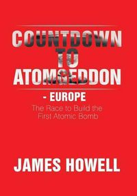 Cover image for Countdown to Atomgeddon - Europe: The Race to Build the First Atomic Bomb