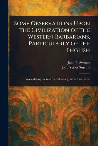 Cover image for Some Observations Upon the Civilization of the Western Barbarians, Particularly of the English
