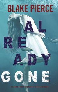 Cover image for Already Gone (A Laura Frost FBI Suspense Thriller-Book 1)