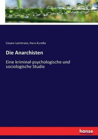 Cover image for Die Anarchisten: Eine kriminal-psychologische und sociologische Studie