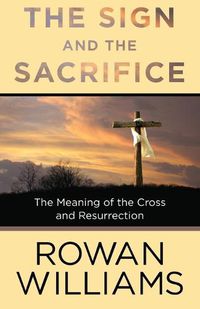 Cover image for The Sign and the Sacrifice: The Meaning of the Cross and Resurrection