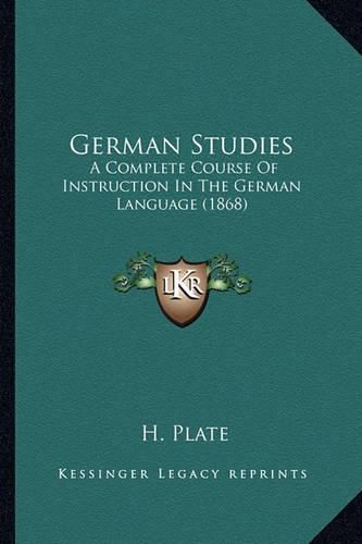 Cover image for German Studies: A Complete Course of Instruction in the German Language (1868)