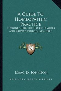 Cover image for A Guide to Homeopathic Practice: Designed for the Use of Families and Private Individuals (1885)