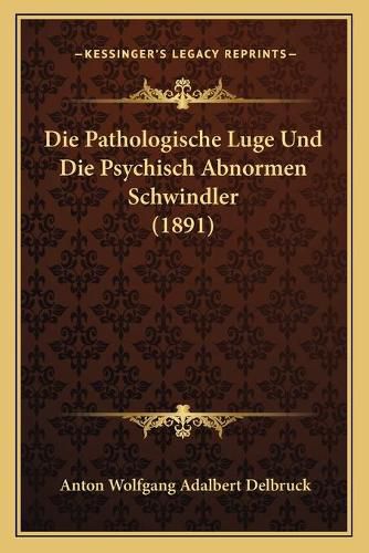 Cover image for Die Pathologische Luge Und Die Psychisch Abnormen Schwindler (1891)