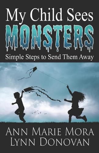 My Child Sees Monsters: Simple Steps to Send Them Away