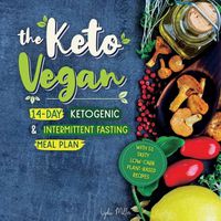 Cover image for The Keto Vegan: 14-Day Ketogenic & Intermittent Fasting Meal Plan (With 51 Tasty Low-Carb Plant-Based Recipes)