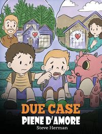 Cover image for Due case piene d'amore: Una storia che parla di divorzio e separazione.