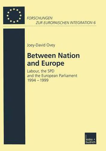 Cover image for Between Nation and Europe: Labour, the SPD and the European Parliament 1994-1999