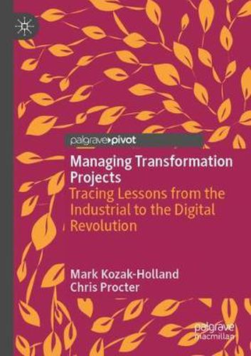 Cover image for Managing Transformation Projects: Tracing Lessons from the Industrial to the Digital Revolution