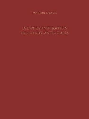 Cover image for Die Personifikation der Stadt Antiocheia: Ein neues Bild fur eine neue Gottheit