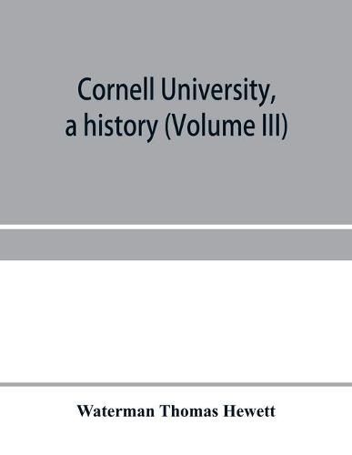 Cornell University, a history (Volume III)