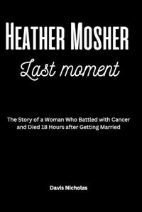Cover image for Heather Mosher Last Moment
