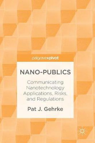 Cover image for Nano-Publics: Communicating Nanotechnology Applications, Risks, and Regulations