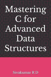 Cover image for Mastering C for Advanced Data Structures (EditionFirst )