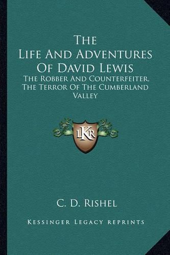 Cover image for The Life and Adventures of David Lewis: The Robber and Counterfeiter, the Terror of the Cumberland Valley