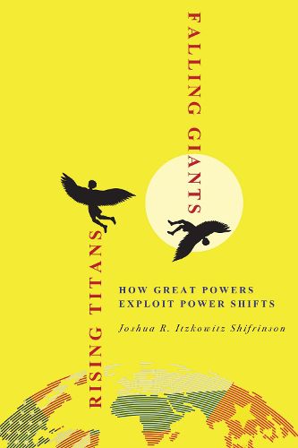 Cover image for Rising Titans, Falling Giants: How Great Powers Exploit Power Shifts