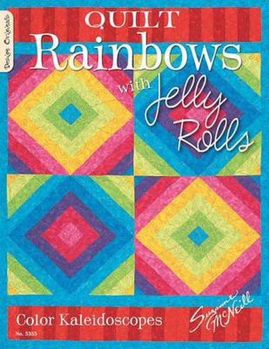 Quilt Rainbows with Jelly Rolls: Color Kaleidoscopes