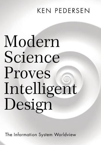 Cover image for Modern Science Proves Intelligent Design: The Information System Worldview