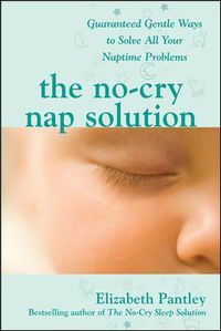 Cover image for The No-Cry Nap Solution: Guaranteed Gentle Ways to Solve All Your Naptime Problems