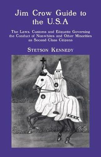 Jim Crow Guide to the U.S.A.: The Laws, Customs and Etiquette Governing the Conduct of Nonwhites and Other Minorities as Second-C