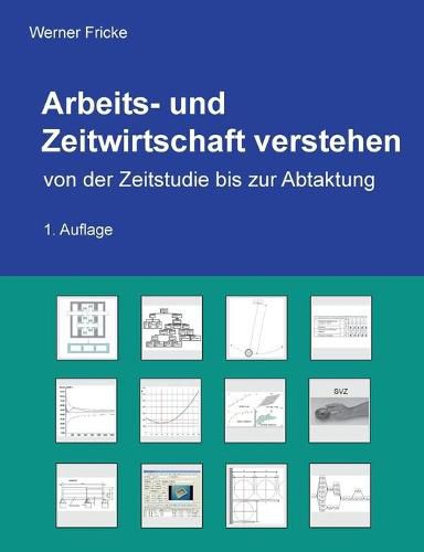 Cover image for Arbeits- und Zeitwirtschaft verstehen: von der Zeitstudie bis zur Abtaktung