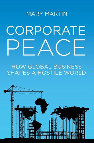 Cover image for Corporate Peace: How Global Business Shapes a Hostile World