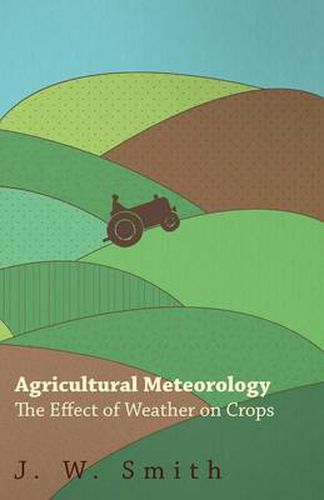 Cover image for Agricultural Meteorology, the Effect of Weather on Crops