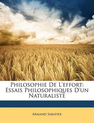 Philosophie de L'Effort: Essais Philosophiques D'Un Naturaliste