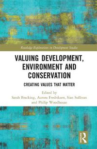 Cover image for Valuing Development, Environment and Conservation: Creating Values that Matter