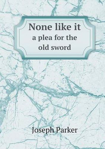 Cover image for None like it a plea for the old sword